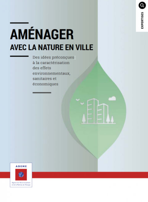 Aménager avec la nature en ville. Des idées préconçues à la caractérisation des effets environnementaux, sanitaires et économiques
